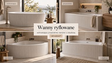 Wanny ryflowane – wolnostojące, przyścienne, narożne i z obudową. Jak wybrać?